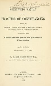Cover of: Greenwood's manual of the practice of conveyancing: showing the present practice relating to the daily routine of conveyancing in solicitors' offices; to which are added concise common forms precedents in conveyancing.