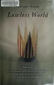 Cover of: Lawless world: America and the making and breaking of global rules from FDR's Atlantic Charter to George W. Bush's illegal war