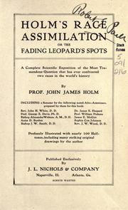 Cover of: Holm's race assimilation: or, The fading leopard's spots; a complete scientific exposition of the most tremendous question that has ever confronted two races in the world's history