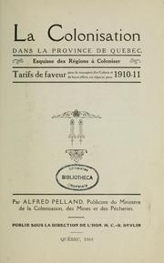 Cover of: La Colonisation dans la province de Québec: esquisse des régions à coloniser : tarifs de faveur pour le transport des colons et de leurs effets, en vigueur pour 1910-11. --