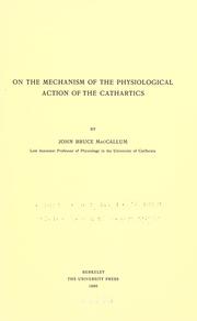 Cover of: On the mechanism of the physiological action of the cathartics. by John Bruce MacCallum