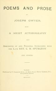 Cover of: Poems and prose, with a short autobiography, also anecdotes of and personal interviews with the late Rev. C.H. Spurgeon and others. by Joseph A. Gwyer