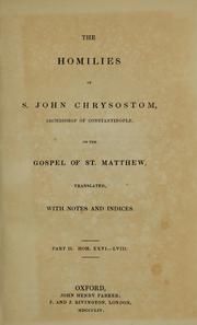 Cover of: The homilies of S. John Chrysostom, Archbishop of Constantinople, on the Gospel of St. Matthew