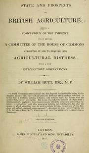 Cover of: State and prospects of British agriculture: being a compendium of the evidence given before a committee of the House of Commons appointed in 1836 to enquire into agricultural distress