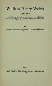 Cover of: William Henry Welch and the heroic age of American medicine by Simon Flexner