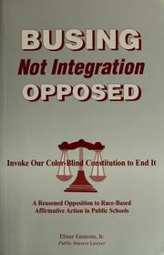 Cover of: Busing, not integration, opposed: invoke our color-blind constitution to end it : a reasoned opposition to race-based affirmative action in public schools
