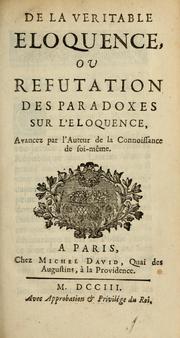 Cover of: De la véritable éloquence: ou, Réfutation des paradoxes sur l'éloquence