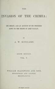Cover of: The invasion of the Crimea: its origin, and an account of its progress down to the death of Lord Raglan