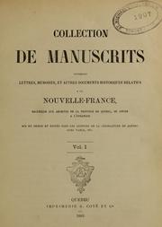 Cover of: Collection de manuscrits contenant lettres, mémoires, et autres documents historiques relatifs à la Nouvelle-France: recueillis aux archives de la province de Québec, ou copiés à l'étranger