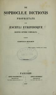 De Sophocleae dictionis proprietate cum Aeschyli Euripidisque, dicendi genere comparata by Ludovicus Benloew