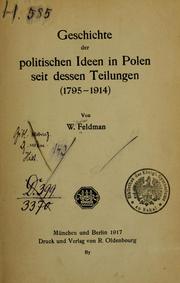 Cover of: Geschichte der politischen Ideen in Polen seit dessen Teilungen (1795-1914) by Wilhelm Feldman