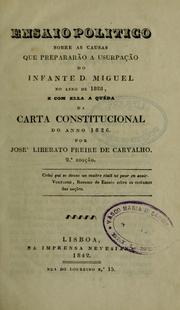 Cover of: Ensaio politico sobre as causas que prepararão a usurpação do Infante D. Miguel no anno de 1828, e com ella a quéda da carta constitucional do anno 1826
