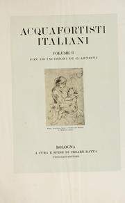 Cover of: Acquafortisti italiani: reccolta di acqueforti, acquetine, puntesecche, maniera nera, di 150 artisti.  Acquafortistes italiens; recueil de eauxfortes, acqua-tintas, pointes-sèches, façon noire, de 150 artistes