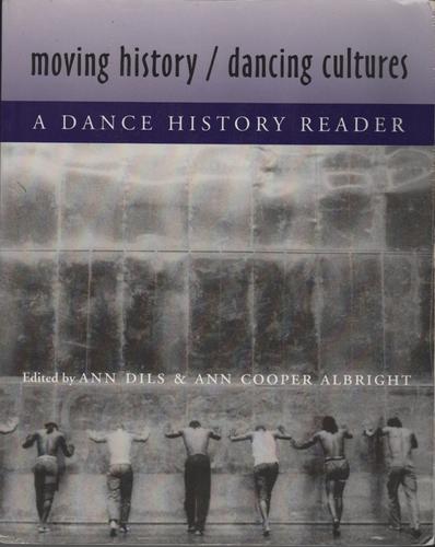 Moving history / dancing cultures by edited by Ann Dils & Ann Cooper Albright.