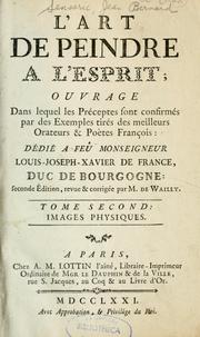 Cover of: L'art de peindre à l'esprit: ouvrage dans lequel les préceptes sont confirmés par des exemples tirés des meilleurs orateurs & poètes françois