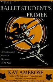 Cover of: The ballet-student's primer: a concentrated guide for beginners of all ages