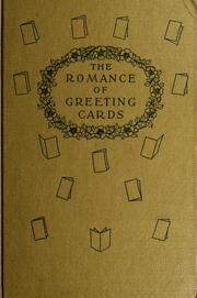 Cover of: The romance of greeting cards: an historical account of the origin, evolution and development of Christmas cards, valentines and other forms of greeting cards from the earliest days to the present time.