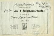 Album-historique publié à l'occasion des fêtes du cinquantenaire de la paroisse de Sainte-Agathe-des-Monts, 1861-1911 by Edmond Grignon