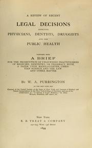 Cover of: A review of recent legal decisions affecting physicians, dentists, druggists and the public health: together with a brief for the prosecution of unlicensed practitioners of medicine, dentistry, or pharmacy, with a paper upon manslaughter, Christian science and the law and other matter