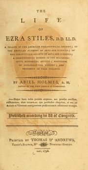 Cover of: The life of Ezra Stiles, D.D., LL.D.: a fellow of the American Philosophical Society; of the American Academy of Arts and Sciences; of the Connecticut Society of Arts and Sciences; a corresponding member of the Massachusetts Historical Society; professor of ecclesiastical history; and president of Yale College.