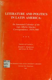 Cover of: Literature and politics in Latin America: an annotated calendar of the Luis Alberto Sanchez correspondence, 1919-1980