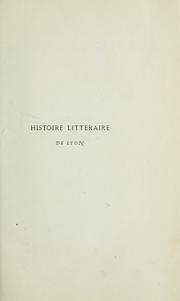 Cover of: Les six premiers siècles littéraires de la ville de Lyon