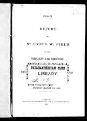 Cover of: Report of Mr. Cyrus W. Field to the president and directors [of the New York, Newfoundland, and London Telegraph Company,] London, March 8th, 1866