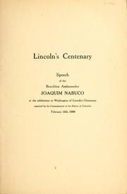 Cover of: Lincoln's centenary: speech of the Brazilian ambassador Joaquim Nabuco at the celebration in Washington of Lincoln's centenary organized by the Commissioners of the District of Columbia, February 12th, 1909.