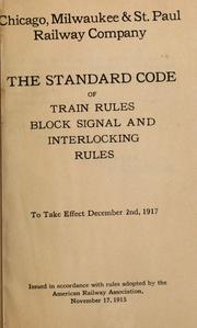 Cover of: The standard code of train rules, block signal and interlocking rules to take effect December 2nd 1917: issued in accordance with rules adopted by the American Railway Association, November 17, 1915