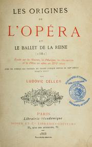 Cover of: Les origines de l'opéra et le Ballet de la reine (1581). by Ludovic Celler