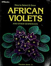 How to select & grow African violets and other gesneriads by Theodore James