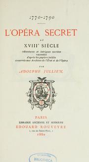 Cover of: 1770-1790: l'opéra secret au XVIIIe siècle : aventures et intrigues secrètes racontées d'après les papiers inédits conservés aux Archives de l'État de l'Opéra