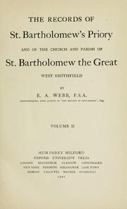 The records of St. Bartholomew's priory and of the church and parish of St. Bartholomew the Great, West Smithfield by Edward Alfred Webb