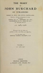 Cover of: The  diary of John Burchard of Strasburg, Bishop of Orta and Civita Castellana: Pontificial master of ceremonies to their Holinesses, Sixtus P. P. IV.; Innocent P. P. VIII.; Alexander, P. P. VI.; Pius, P. P. III.; and Julius P. P. II.; A.D. 1483-1506.