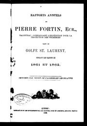 Cover of: Rapports annuels de Pierre Fortin, ecr., magistrat, commandant l'expé dition pour la protection des pêcheries dans le golfe St. Laurent, pendant les saisons de 1861 et 1862
