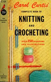 Cover of: Carol Curtis' Complete Book of Knitting and Crocheting, etc. (2nd printing.).
