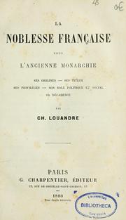 Cover of: La noblesse française sous l'ancienne monarchie: ses origines, ses titres, ses privilèges, son rôle politique et social, sa décadence