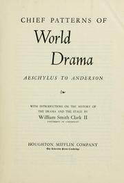 Chief patterns of world drama by William Smith Clark