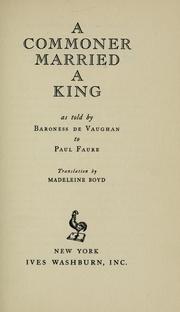 Cover of: A commoner married a king by Vaughan Barronne de.