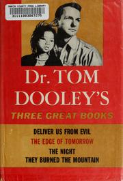 Cover of: Dr. Tom Dooley's three great books: Deliver us from evil, The edge of tomorrow [and] The night they burned the mountain. by Thomas A. Dooley
