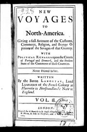 Cover of: New voyages to North America: giving a full account of the customs, commerce, religion, and strange opinions of the savages of that country with political remarks upon the courts of Portugal and Denmark and the present state of the commerce of those countries