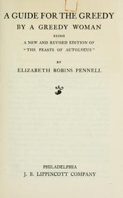 Cover of: A guide for the greedy by a greedy woman: being a new and revised edition of 'The feasts of Autolycus'