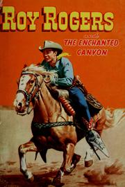 Cover of: Roy Rogers and the enchanted canyon: an original story featuring Roy Rogers, King of the Cowboys, the famous motion picture, radio, and television star, as the hero.