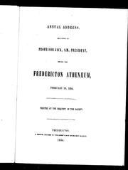 Annual address, delivered by Professor Jack, A.M., president, before the Fredericton Athenaeum, February 20, 1854 by William Brydone Jack