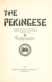 Cover of: The Pekingese: a complete presentation with illustrations of the origin, development, breeding, showing, training, kenneling, care, and feeding of this breed of dog.