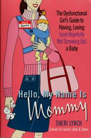 Cover of: Hello, my name is Mommy: the dysfunctional girl's guide to having, loving (and hopefully not screwing up) a baby