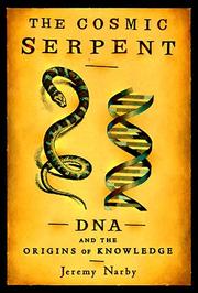 Cover of: The cosmic serpent: DNA and the origins of knowledge