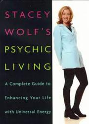 Cover of: Stacey Wolf's psychic living: a complete guide to enhancing your life with universal energy