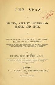 Cover of: The spas of Belgium, Germany, Switzerland, France, and Italy: a hand-book of the principal watering places on the continent : descriptive of their nature and uses in the treatment of chronic diseases, especially gout, rheumatism, and dyspepsia : with notices of spa life, and incidents in travel