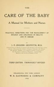 Cover of: The care of the baby: a manual for mothers and nurses, containing practical directions for the management of infancy and childhood in health and in disease